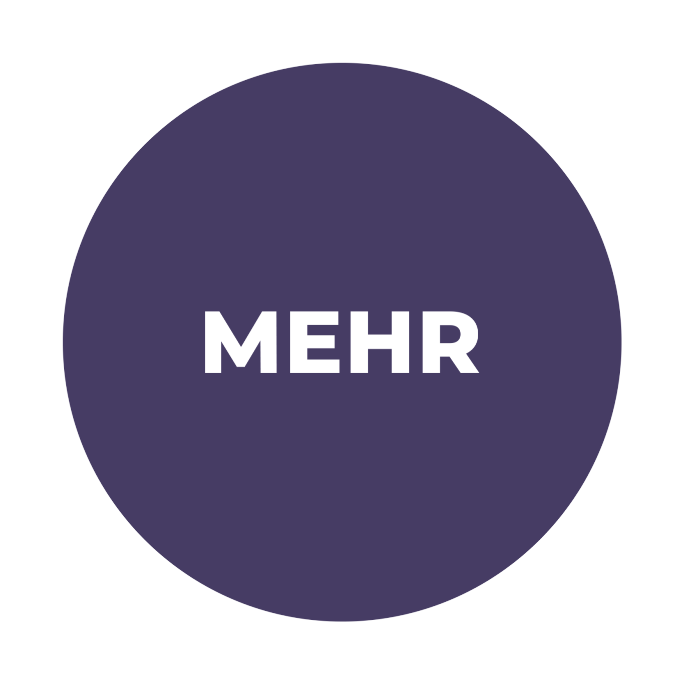 Ein Kreis in Purpur auf weißem Hintergrund, mit dem Text "MEHR.", in diesem Kreis, in großer, weißer Schrift.
